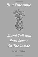 Be a Pineapple Stand tall and Stay Sweet On The Inside: Journal book, 6 x 9 inch lined pages 1727094778 Book Cover