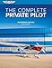 The Complete Private Pilot (The Complete Pilot series)