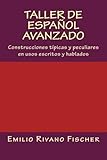  Taller de Español Avanzado: Construcciones típicas y peculiares en usos escritos y hablados