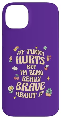 MY TUMMY HURTS BUT I'M BEING REALLY BRAVE  ~[ X}zP[X iPhone 14 Plus p