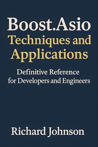 Boost.Asio Techniques and Applications: Definitive Reference for Developers and Engineers