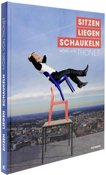 Sitzen - Liegen - Schaukeln: Möbel von Thonet (Kerber Culture)