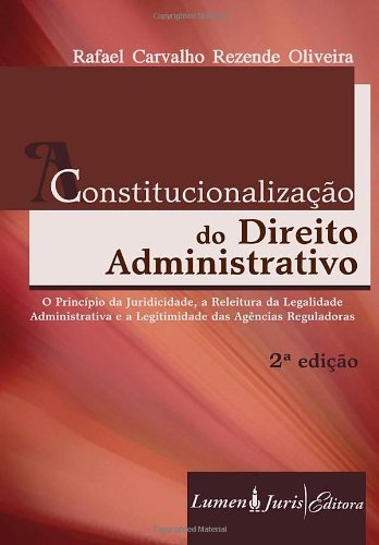 Constitucionalização do Direito Administrativo - 2ª Ed. - 2010 - Oliveira, Rafael Carvalho Rezende
