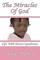 The Miracles of God: Life With Down Syndrome 0578158957 Book Cover
