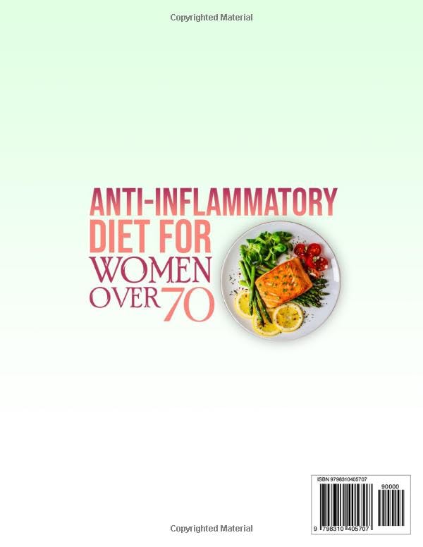 Anti-Inflammatory Diet For Women Over 70: A Comprehensive Guide to Reducing Inflammation, Enhancing Vitality, and Aging with Grace - Image 2