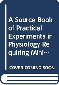 Hardcover A Source Book of Practical Experiments in Physiology Requiring Minimal Equipment Book