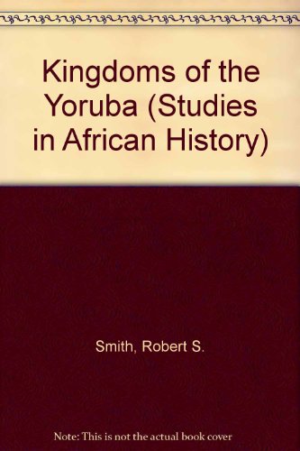 Kingdoms of the Yoruba (Studies in African Hist... 041684720X Book Cover