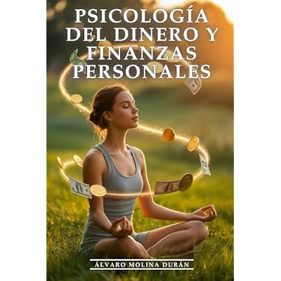 Psicolog&iacute;a Del Dinero y Finanzas Personales: C&oacute;mo Reprogramar tu Cerebro para la Abundancia y Eliminar Bloqueos
