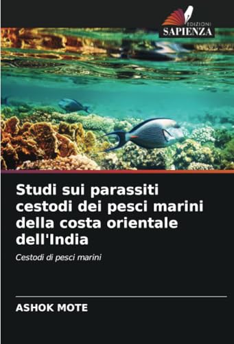 Studi sui parassiti cestodi dei pesci marini della costa orientale dell'India: Cestodi di pesci marini (Italian Edition)