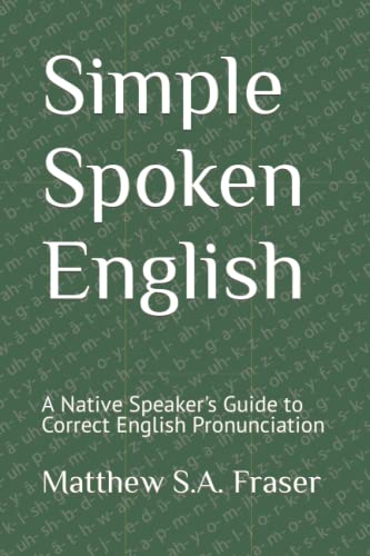 Simple Spoken English: A Native Speaker's Guide to Correct English Pronunciation