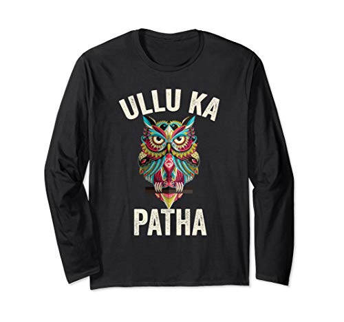 Ullu Ka Patha Funny Desi Owl Art For Indians and Pakistanis Long Sleeve T-Shirt