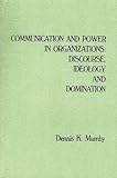 Communication and Power in Organizations: Discourse, Ideology, and Domination (People, Communication, Organization)