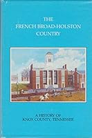 The French Broad-Holston Country: A History of Knox County, Tennessee 0941199029 Book Cover