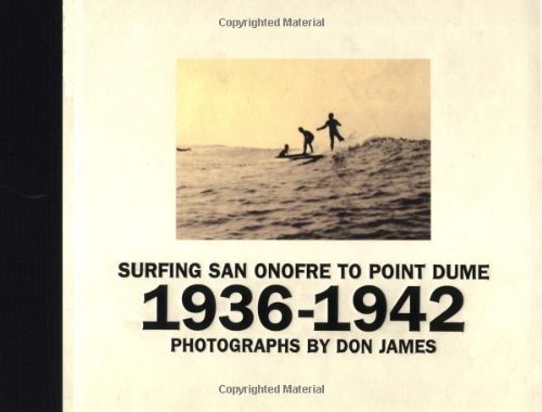 Surfing San Onofre to Point Dume: 1936-1942 Surfing San Onofre to Point Dume: 1936-1942