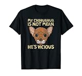 Mon Chihuahua n'est pas méchant. C'est une mère de chien vicieuse. T-Shirt