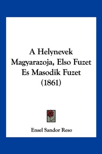 A Helynevek Magyarazoja, Elso Fuzet Es Masodik Fuzet (1861)