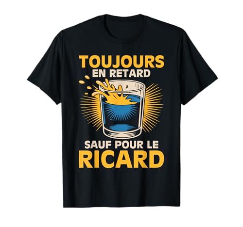 Toujours en Retard sauf pour Le Ricard Humour Apéro Pastis T-Shirt