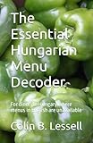 The Essential Hungarian Menu Decoder: For diners in Hungary where menus in English are unavailable