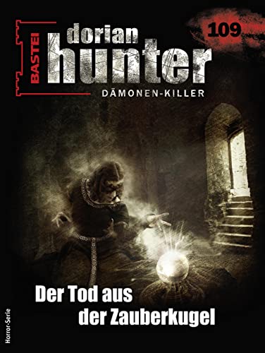 Cover of Dorian Hunter, #109: Der Tod aus der Zauberkugel