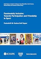 Passionately Inclusive: Towards Participation and Friendship in Sport: Festschrift für Gudrun Doll-Tepper 3830937296 Book Cover