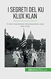 I segreti del Ku Klux Klan: Il volto mascherato del pregiudizio negli Stati Uniti - Raphaël Coune Übersetzer: Sara Rossi 