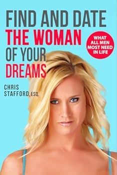 Paperback FIND AND DATE THE WOMAN OF YOUR DREAMS: WHAT ALL MEN MOST NEED IN LIFE Book