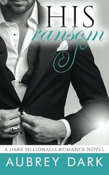 His Ransom - Book #4 of the A Dark Billionaire Romance