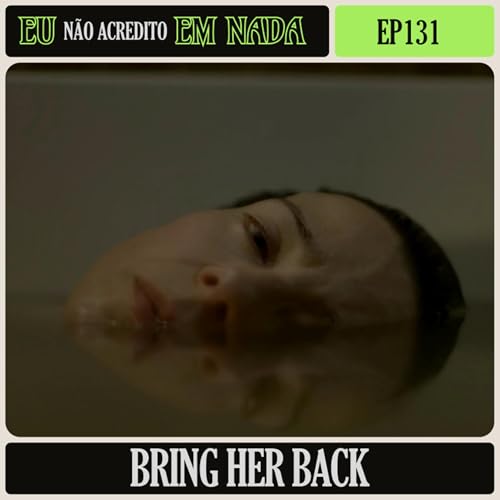 Faça Ela Voltar (Bring Her Back) | EU NÃO ACREDITO EM NADA LIVECAST Podcast Por capa