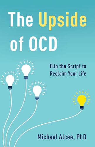 The Upside of OCD: Flip the Script to Reclaim Your Life