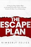 The Escape Plan: A Step-by-Step Safety Plan for Escaping Narcissistic Abuse, Domestic Violence & Other Toxic Relationships (English Edition)