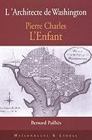 L'architecte de Washington: M émoires de William Digges, pour servir à l'histoire de la vie de Pierre Charles L'Enfant 2706815884 Book Cover
