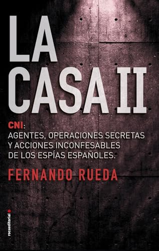 La Casa II: CNI: Agentes, operaciones secretas y acciones inconfesables de los espías españoles: 2 (No ficción)