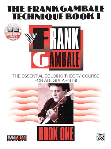 The Frank Gambale Technique, Bk 1: The Essential Soloing Theory Course for All Guitarists, Book & Online Audio (Manhattan Music Publications, Bk 1)