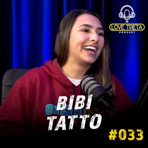 BIBI TATTO #033 - Love Treta Podcast