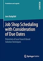 Job Shop Scheduling with Consideration of Due Dates: Potentials of Local Search Based Solution Techniques 3658102918 Book Cover