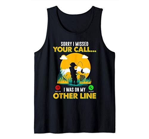 Fishing Sorry I Missed Your Call Was On Other Line Fishing Tank Top