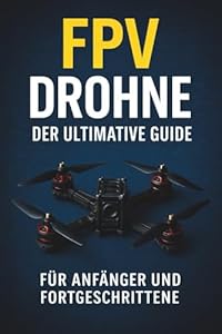 FPV Drohnen - Der ultimative Guide
