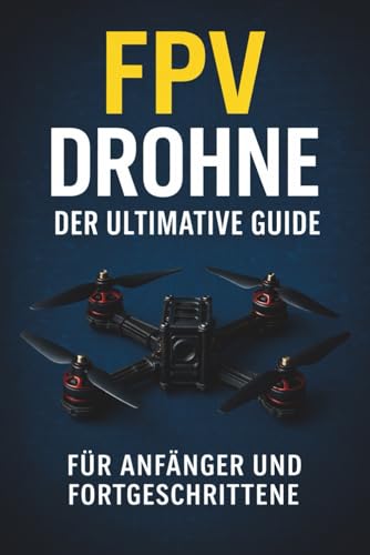 FPV Drohnen - Der ultimative Guide
