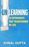 UNLEARNING: 15 Experiments That Transformed My Life