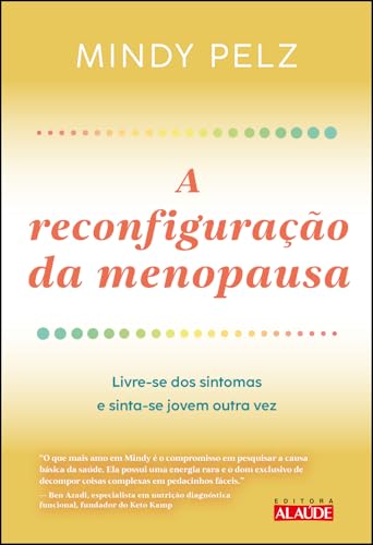 A reconfiguração da menopausa: livre-se dos sintomas e sinta-se jovem outra vez