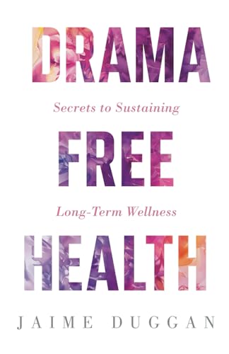 Drama-Free Health: Secrets to Sustaining Long-Term Wellness