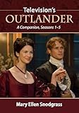 Television's Outlander: A Companion, Seasons 1-5