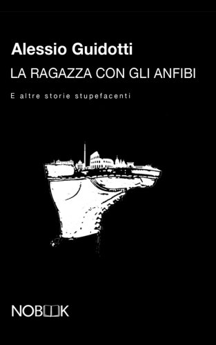 La ragazza con gli anfibi. E altre storie stupefacenti La ragazza con gli anfibi. E altre storie stupefacenti