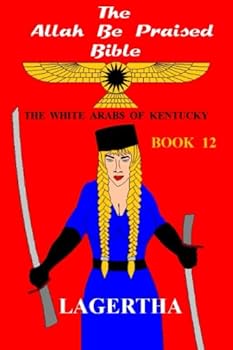 The Allah Be Praised Bible Book 12: The White Arabs of Kentucky