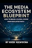 laptop parts for less  The Media Ecosystem Blueprint:: How to Build a Global Empire from Your Laptop - Part Two: THE FOUNDATIONS OF SCALE