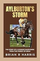 Aylburton’s Storm: The story of a winning racehorse from the Forest of Dean B0D76TJSY6 Book Cover