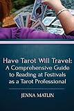 Have Tarot Will Travel: A Comprehensive Guide to Reading at Festivals as a Tarot