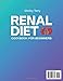 Renal Diet Cookbook for Beginners: A Beginner’s Path to Help Managing CKD with Easy & Tasty Recipes, Clear Instructions and Low-Sodium, Potassium and Phosphorus Ingredients