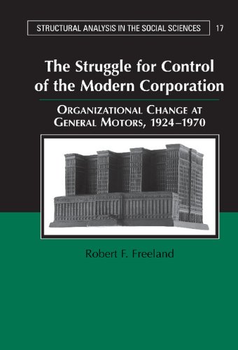 The Struggle for Control of the Modern Corporation: Organizational Change at General Motors, 1924–1970 (Structural Analysis in the Social Sciences)