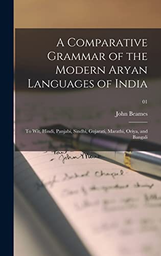 A Comparative Grammar of the Modern Aryan Languages of India: to Wit, Hindi, Panjabi, Sindhi, Gujarati, Marathi, Oriya, and Bangali; 01